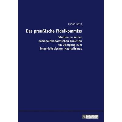 Das preußische Fideikommiss, Gebundene Ausgabe von Fusao Kato, Peter Lang GmbH, Internationaler Verlag der Wissenschaften, 978-3-631-72004-2