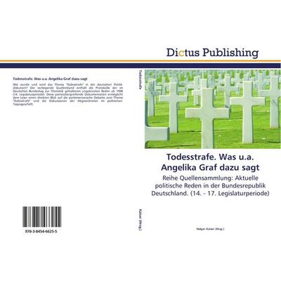 Todesstrafe. Was u.a. Angelika Graf dazu sagt, Taschenbuch von , Dictus Publishing, 978-3-8454-6625-5