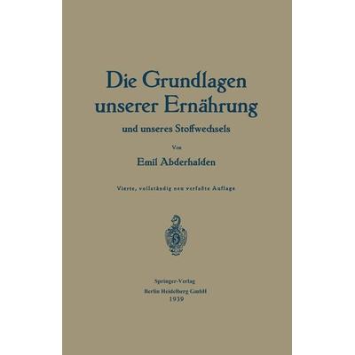 Die Grundlagen unserer Ernährung und unseres Stoffwechsels, Taschenbuch von Emil Abderhalden, Springer Berlin, 978-3-662-40791-2