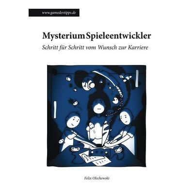 Mysterium Spieleentwickler, Taschenbuch von Felix Olschewski, BoD – Books on Demand, 978-3-8423-4226-2