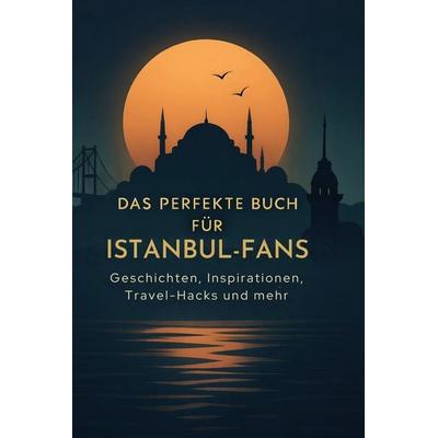 Das perfekte Buch für Istanbul-Fans, Gebundene Ausgabe von Ella Meyer, BoD - Books on Demand, 978-3-695-35944-8