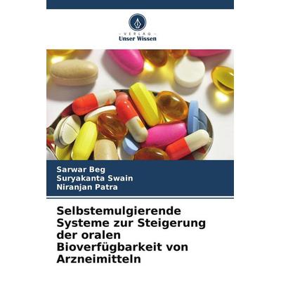Selbstemulgierende Systeme zur Steigerung der oralen Bioverfügbarkeit von Arzneimitteln, Taschenbuch von Sarwar Beg,Suryakanta Swain,Niranjan Patra,