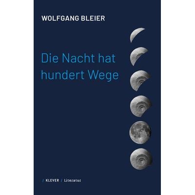 Die Nacht hat hundert Wege, Gebundene Ausgabe von Wolfgang Bleier, Klever, 978-3-99156-023-4