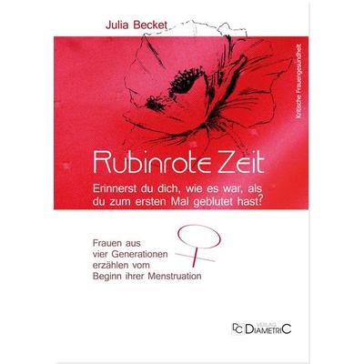 Rubinrote Zeit: Erinnerst du dich, wie es war, als du zum ersten Mal geblutet hast?, Taschenbuch von , Diametric, 978-3-938580-82-0