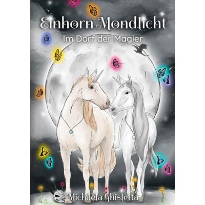 Einhorn Mondlicht, Taschenbuch von Michaela Ghisletta, BoD – Books on Demand, 978-3-7557-8335-0