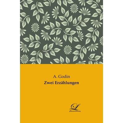 Zwei Erzählungen, Taschenbuch von A. Godin, BoD - Books on Demand, 978-3-96167-273-8