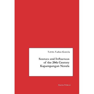 Sources and Influences of the 20th Century Kapampangan Novels, Taschenbuch von Loida Lalas-Garcia, Galda Verlag, 978-3-96203-010-0