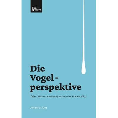 Die Vogelperspektive, Taschenbuch von Johanna Jörg, BoD – Books on Demand, 978-3-7583-1128-4