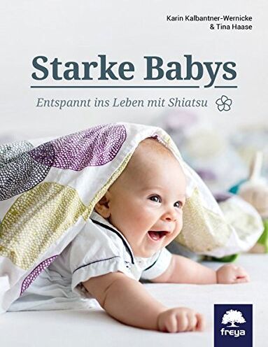 Karin Kalbantner-Wernicke - Starke Babys: Entspannt ins Leben mit Shiatsu - Preis vom 10.10.2026 11:48:34 h