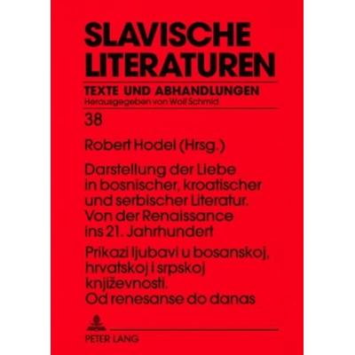 Prikazi ljubavi u bosanskoj, hrvatskoj i srpskoj književnosti. Od renesanse do danas- Darstellung der Liebe in bosnischer, kroatischer und serbischer
