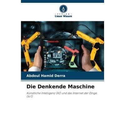 Die Denkende Maschine, Taschenbuch von Abdoul Hamid Derra, Verlag Unser Wissen, 978-620-5-92065-7