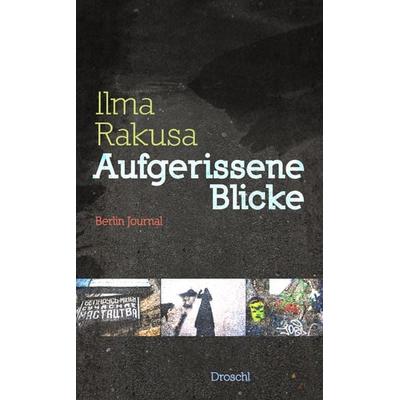 Aufgerissene Blicke, Gebundene Ausgabe von Ilma Rakusa, Literaturverlag Droschl, 978-3-85420-836-5