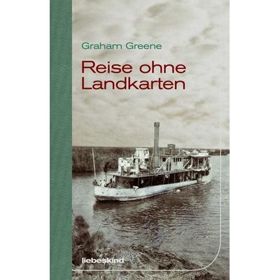 Reise ohne Landkarten, Gebundene Ausgabe von Graham Greene, Liebeskind, 978-3-95438-041-1