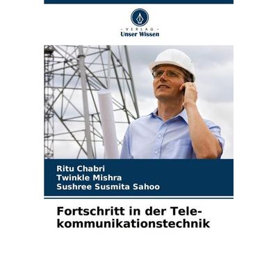 Fortschritt in der Tele-kommunikationstechnik, Taschenbuch von Ritu Chabri,Twinkle Mishra,Sushree Susmita Sahoo, Verlag Unser Wissen,