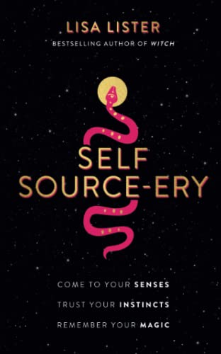 Lisa Lister - Self Source-ery: Come to Your Senses. Trust Your Instincts. Remember Your Magic. - Preis vom 09.10.2026 07:28:09 h