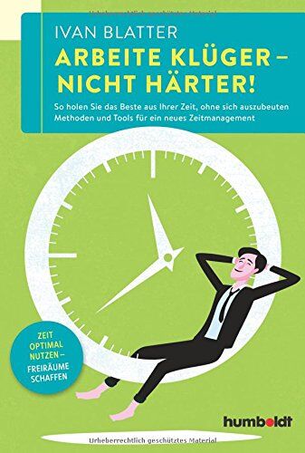 Ivan Blatter - Arbeite klüger - nicht härter!: So holen Sie das Beste aus Ihrer Zeit, ohne sich auszubeuten. Methoden und Tools für ein neues Zeitmanagement. Zeit optimal nutzen - Freiräume schaffen - Preis vom 09.10.2026 07:28:09 h