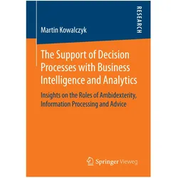 The Support of Decision Processes with Business Intelligence and Analytics, Fachbücher von Martin Kowalczyk
