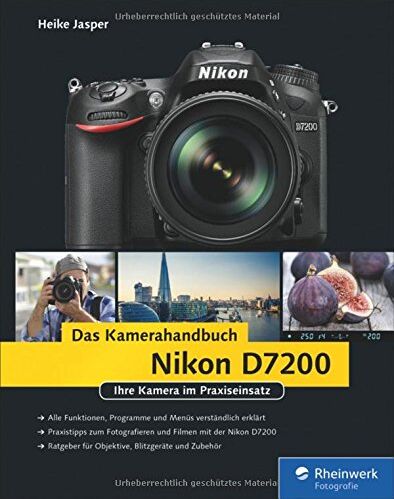 Heike Jasper - Nikon D7200. Das Kamerahandbuch: Ihre Kamera im Praxiseinsatz - Preis vom 02.10.2026 23:42:20 h