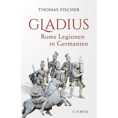 Gladius, Gebundene Ausgabe von Thomas Fischer, C.H. Beck, 978-3-406-75616-0