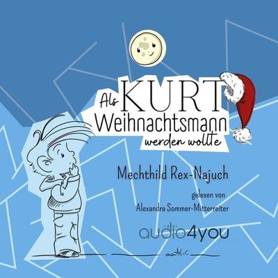 Als Kurt Weihnachtsmann werden wollte - Mechthild Rex-Najuch, Audio, 9783988186584
