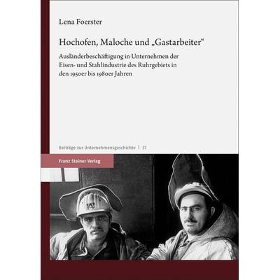 Hochofen, Maloche und „Gastarbeiter“, Taschenbuch von Lena Foerster, Franz Steiner Verlag, 978-3-515-13122-3