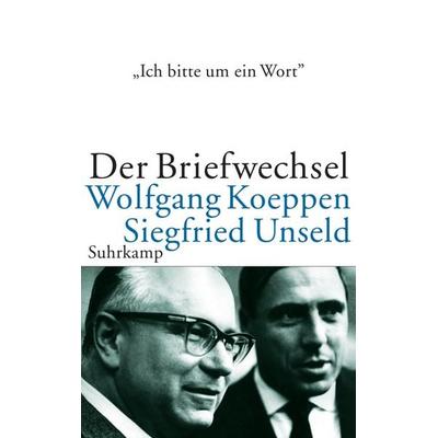 »Ich bitte um ein Wort...«, Gebundene Ausgabe von Wolfgang Koeppen,Siegfried Unseld, Suhrkamp, 978-3-518-41768-3