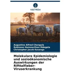 Molekulare Epidemiologie und sozioökonomische Auswirkungen der Rifttalfieber-Vir, Fachbücher von Augustino Alfred Chengula, Robinson Hammerthon Mdegela, Christopher Jacob Kasanga