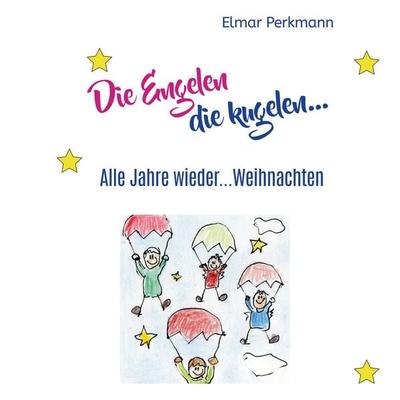 Die Engelen die kugelen, Gebundene Ausgabe von Elmar Perkmann, BoD – Books on Demand, 978-3-7693-5148-4