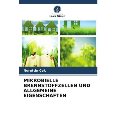 MIKROBIELLE BRENNSTOFFZELLEN UND ALLGEMEINE EIGENSCHAFTEN, Taschenbuch von Nurettin Çek, Verlag Unser Wissen, 978-620-5-07083-3