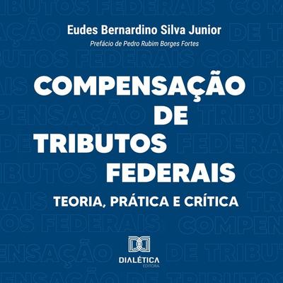 Compensação de Tributos Federais - Eudes Bernardino Silva Junior, Audio, 9786527066071