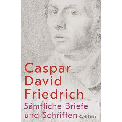 Sämtliche Briefe und Schriften, Gebundene Ausgabe von Caspar David Friedrich, C.H. Beck, 978-3-406-82171-4