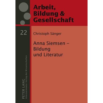 Anna Siemsen – Bildung und Literatur, Gebundene Ausgabe von Christoph Sänger, Peter Lang GmbH, Internationaler Verlag der Wissenschaften,