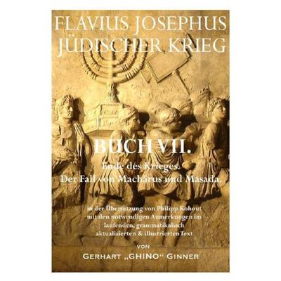 Flavius Josephus' Jüdischer Krieg / FLAVIUS JOSEPHUS JÜDISCHER KRIEG, VII. Buch, Taschenbuch von Gerhart ginner, Epubli, 978-3-7418-0420-5