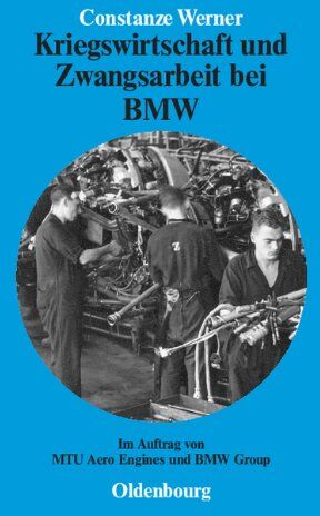 Constanze Werner - Kriegswirtschaft und Zwangsarbeit bei BMW: Im Auftrag von MTU Aero Engines und BMW Group - Preis vom 09.10.2026 07:28:09 h