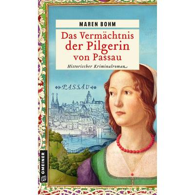 Das Vermächtnis der Pilgerin von Passau, Taschenbuch von Maren Bohm, Gmeiner-Verlag