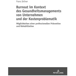 Burnout im Kontext des Gesundheitsmanagements von Unternehmen und der Kostenproblematik, Fachbücher von Franz Zeilner