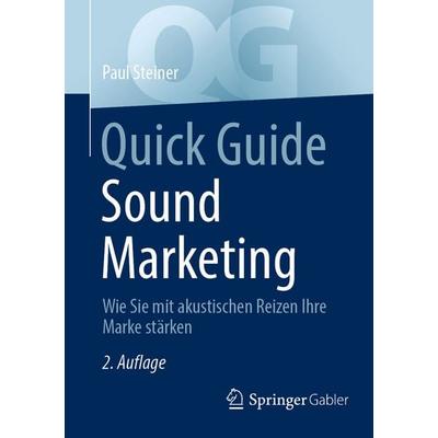 Quick Guide Sound Marketing, Taschenbuch von Paul Steiner, Springer Fachmedien Wiesbaden GmbH, 978-3-658-46055-6