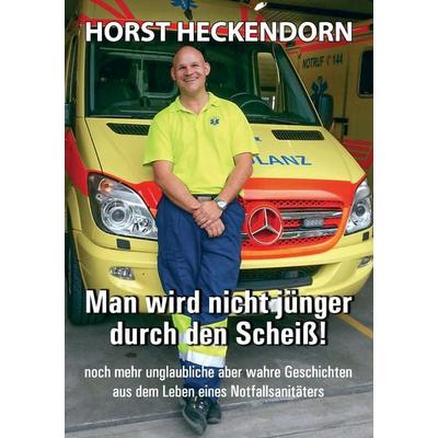 Man wird nicht jünger durch den Scheiss!, Taschenbuch von Horst Heckendorn, BoD – Books on Demand, 978-3-7448-9670-2