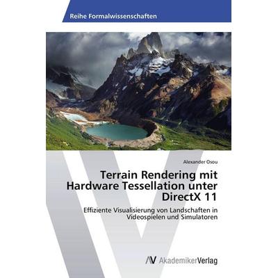Terrain Rendering mit Hardware Tessellation unter DirectX 11, Taschenbuch von Alexander Osou, AV Akademikerverlag, 978-3-639-63294-1
