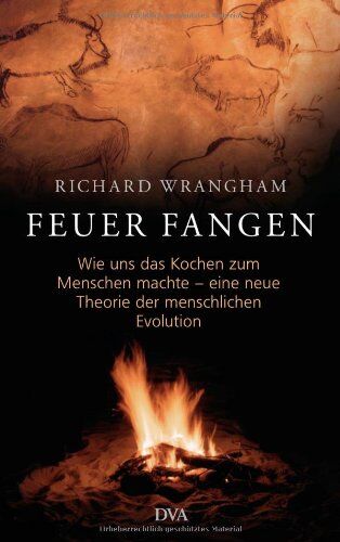 Richard Wrangham - Feuer fangen: Wie uns das Kochen zum Menschen machte - eine neue Theorie der menschlichen Evolution - - - Preis vom 18.10.2026 19:22:15 h