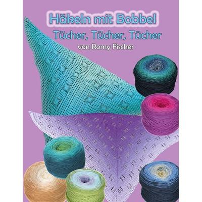 Häkeln mit Bobbel - Tücher, Tücher, Taschenbuch von Romy Fischer, BoD – Books on Demand, 978-3-7519-9836-9