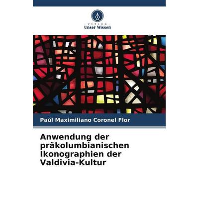 Anwendung der präkolumbianischen Ikonographien der Valdivia-Kultur, Taschenbuch von Paúl Maximiliano Coronel Flor, Verlag Unser Wissen,