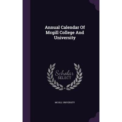 Annual Calendar Of Mcgill College And University, Gebundene Ausgabe von Mcgill University, Creative Media Partners, LLC, 978-1-348-24200-0