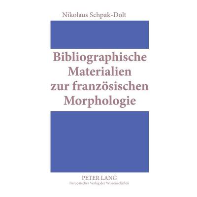 Bibliographische Materialien zur französischen Morphologie, Taschenbuch von Nikolaus Schpak-Dolt, Peter Lang GmbH, Internationaler Verlag der