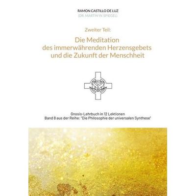 Die Meditation des immerwährenden Herzensgebets und die Zukunft der Menschheit, Gebundene Ausgabe von Martin Spiegel, Tredition, 978-3-384-83941-1