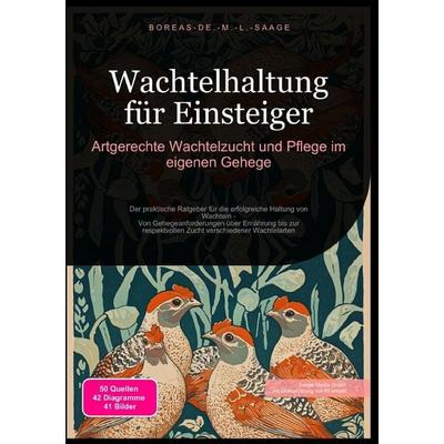 Geflügel (DE) / Wachtelhaltung für Einsteiger: Artgerechte Wachtelzucht und Pflege im eigenen Gehege, Taschenbuch von Boreas De. M. L. Saage, Epubli,