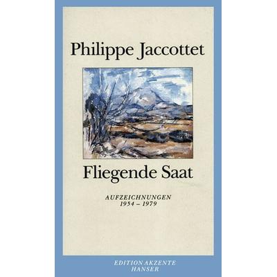 Fliegende Saat, Taschenbuch von Philippe Jaccottet, Carl Hanser, 978-3-446-20965-7