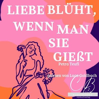 Liebe blüht, wenn man sie giesst - Petra Teufl, Audio, 4069828241039