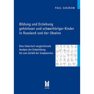 Bildung und Erziehung gehörloser und schwerhöriger Kinder in Russland und der Ukraine, Taschenbuch von Paul Sakirow, Akademische Verlagsgemeinschaft