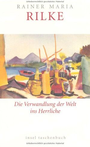Rilke, Rainer Maria - Die Verwandlung der Welt ins Herrliche: Über das Glück (insel taschenbuch) - Preis vom 09.10.2026 07:28:09 h